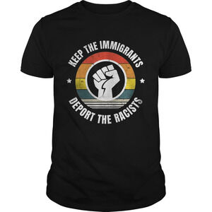 Keep The Immigrants Deport The Racists Anti Racism Shirt